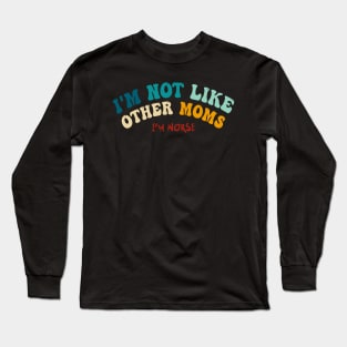 I'm Not Like Other Moms (I'm worse) - mother's day Long Sleeve T-Shirt